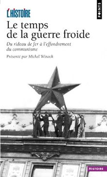 Le temps de la guerre froide : du rideau de fer à l'effondrement du communisme