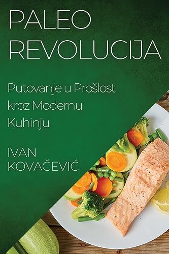Paleo Revolucija: Putovanje u Pro¿lost kroz Modernu Kuhinju