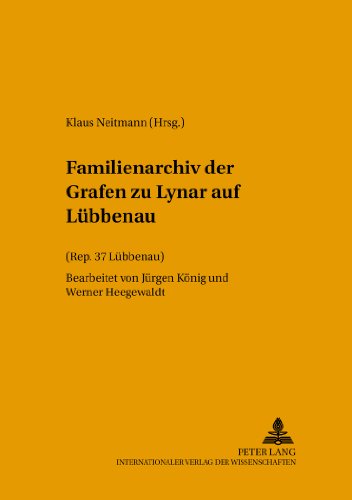 Familienarchiv der Grafen zu Lynar auf Lübbenau: (Rep. 37 Lübbenau) (Quellen, Findbücher und Inventare des Brandenburgischen Landeshauptarchivs)