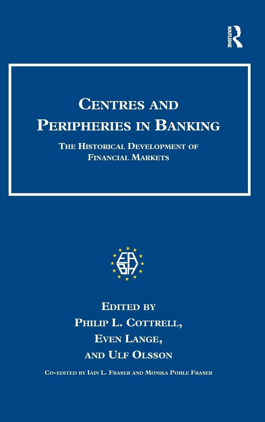 Centres and Peripheries in Banking: The Historical Development of Financial Markets (Studies in Banking and Financial History)