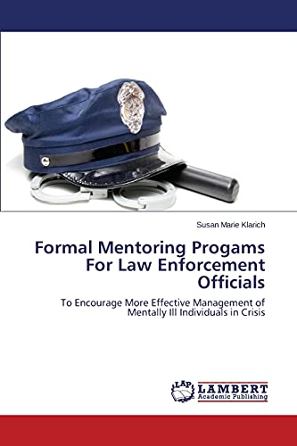 Formal Mentoring Progams For Law Enforcement Officials: To Encourage More Effective Management of Mentally Ill Individuals in Crisis