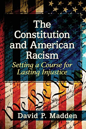 Constitution and American Racism: Setting a Course for Lasting Injustice