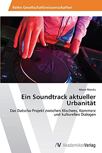 Ein Soundtrack aktueller Urbanität: Das Datscha-Projekt zwischen Klischees, Kommerz und kulturellen Dialogen