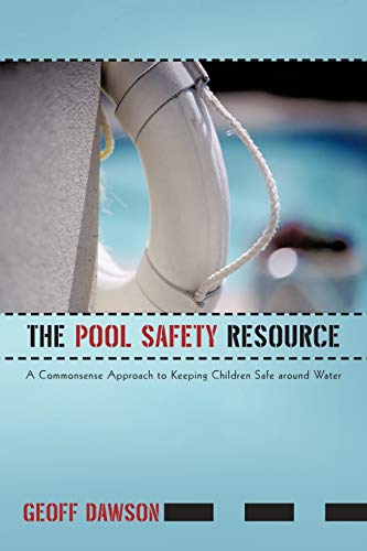 The Pool Safety Resource: The Commonsense Approach to Keeping Children Safe around Water
