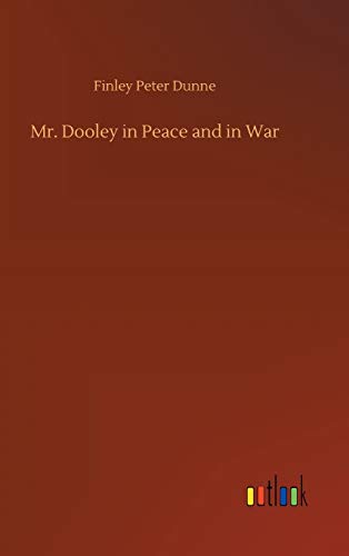 Mr. Dooley in Peace and in War