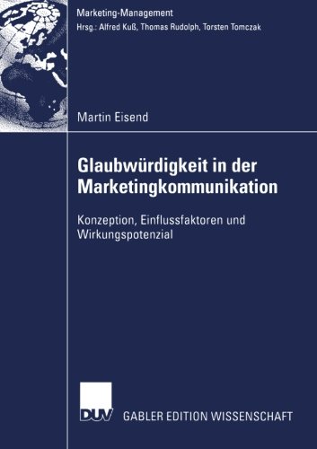 Glaubwürdigkeit in der Marketingkommunikation: Konzeption, Einflussfaktoren und Wirkungspotenzial (Marketing-Management) (German Edition)