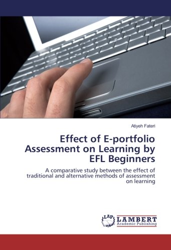 Effect of E-portfolio Assessment on Learning by EFL Beginners: A comparative study between the effect of traditional and alternative methods of assessment on learning