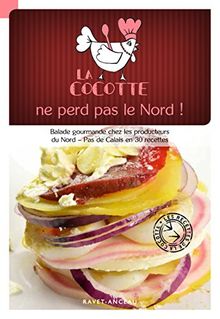 La cocotte ne perd pas le Nord ! : balade gourmande chez les producteurs du Nord-Pas-de-Calais en 30 recettes