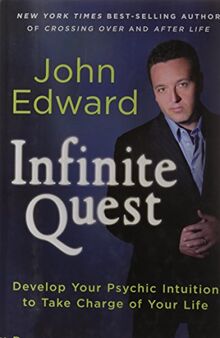Infinite Quest: Develop Your Psychic Intuition to Take Charge of Your Life: Developing Your Psychic Intuition to Take Charge of Your Life