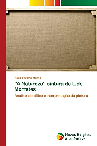 A Natureza pintura de L.de Morretes: Análise científica e interpretação da pintura