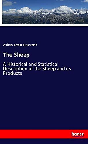 The Sheep: A Historical and Statistical Description of the Sheep and its Products