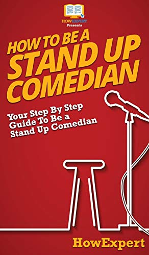 How To Be a Stand Up Comedian: Your Step By Step Guide To Be a Stand Up Comedian