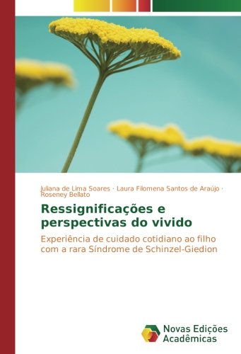 Ressignificações e perspectivas do vivido: Experiência de cuidado cotidiano ao filho com a rara Síndrome de Schinzel-Giedion