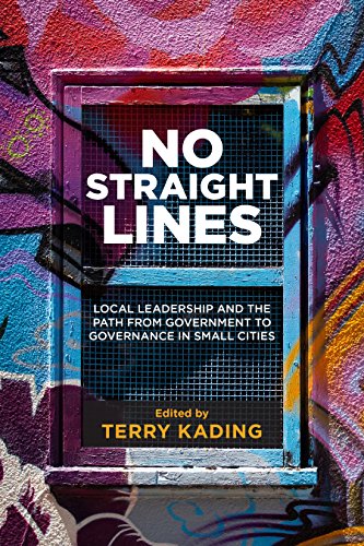 No Straight Lines: Local Leadership and the Path from Government to Governance in Small Cities (Small Cities Sustainability Studies in Community and Cultural Engagement)