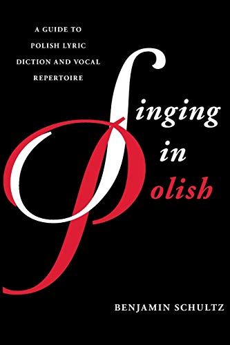 Singing in Polish: A Guide to Polish Lyric Diction and Vocal Repertoire (Guides to Lyric Diction)