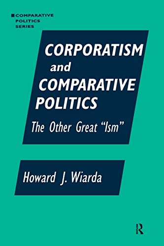 Corporatism and Comparative Politics: The Other Great Ism (Comparative Politics (Paperback)) (Comparative Politics (Armonk, N.Y.).)