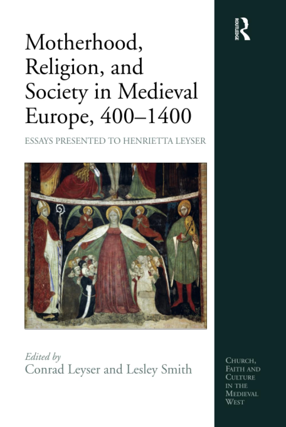 Motherhood, Religion, and Society in Medieval Europe, 400-1400: Essays Presented to Henrietta Leyser (Church, Faith and Culture in the Medieval West)