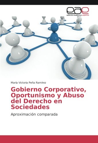 Gobierno Corporativo, Oportunismo y Abuso del Derecho en Sociedades: Aproximación comparada