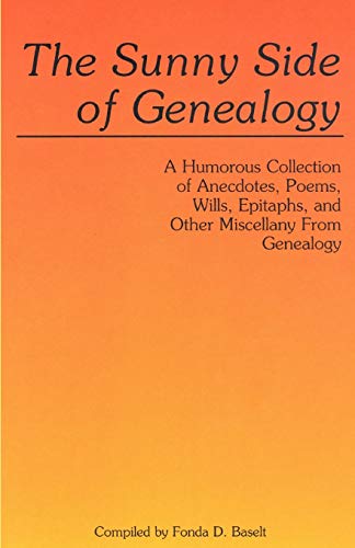 The Sunny Side of Genealogy. a Humorous Collection of Anecdotes, Poems, Wills, Epitaphs, and Other Miscellany from Genealogy