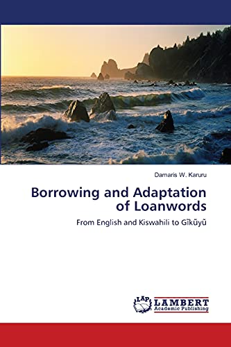 Borrowing and Adaptation of Loanwords: From English and Kiswahili to Gĩkũyũ: From English and Kiswahili to Gikuyu