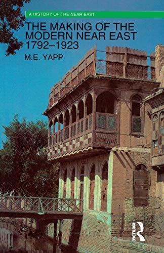 The Making of the Modern Near East 1792-1923 (A History of the Near East)