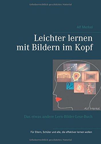 Leichter lernen mit Bildern im Kopf: Das etwas andere Lern-Bilder-Lese-Buch