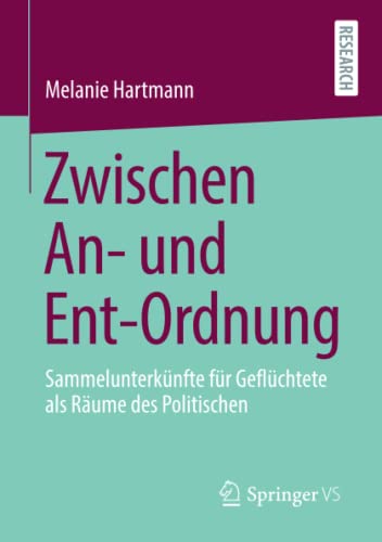 Zwischen An- und Ent-Ordnung: Sammelunterkünfte für Geflüchtete als Räume des Politischen