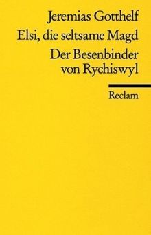 Elsi, die seltsame Magd. Der Besenbinder von Rychiswyl