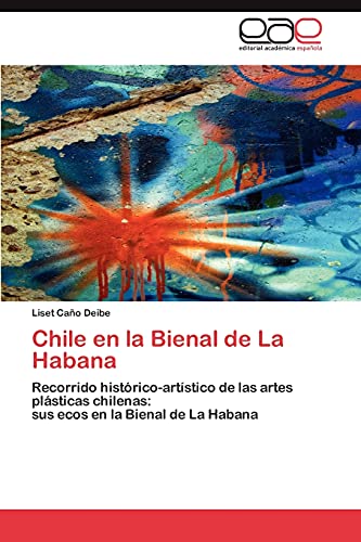 Chile en la Bienal de La Habana: Recorrido histórico-artístico de las artes plásticas chilenas: sus ecos en la Bienal de La Habana