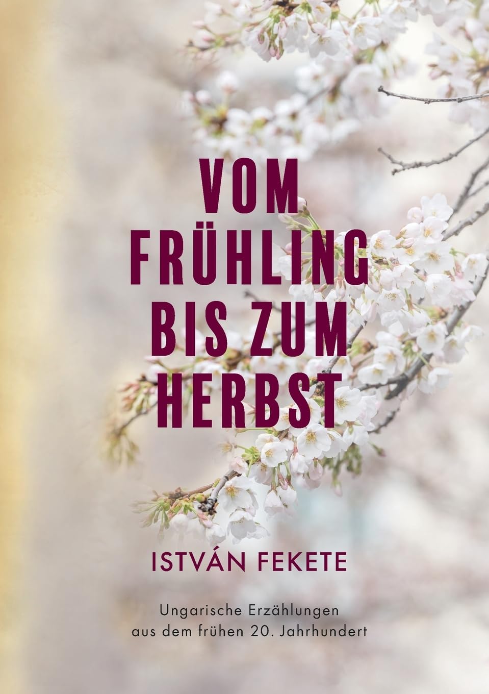 Vom Frühling bis zum Herbst: Ungarische Erzählungen aus dem frühen 20. Jahrhundert