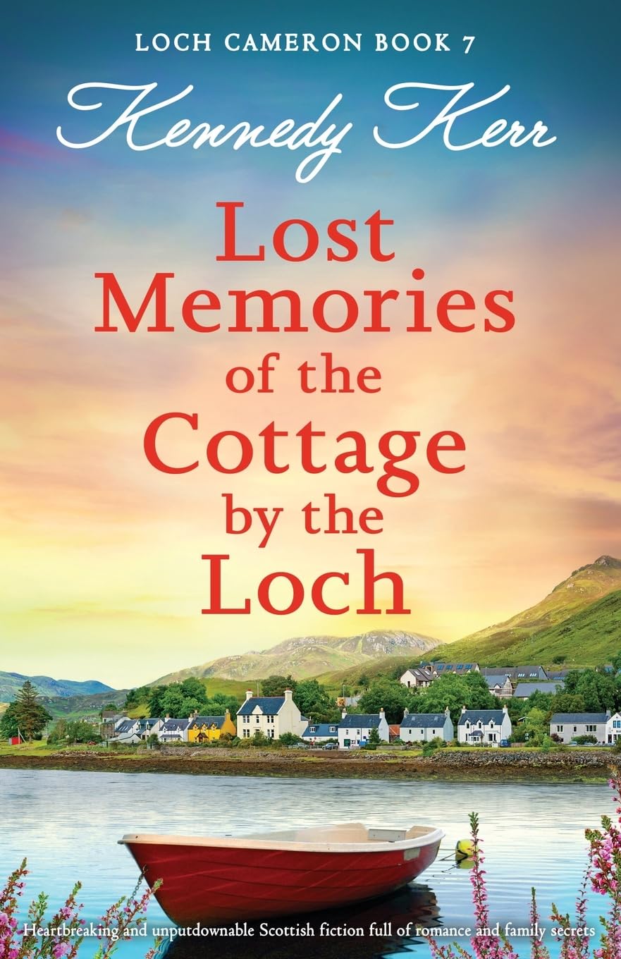 Lost Memories of the Cottage by the Loch: Heartbreaking and unputdownable Scottish fiction full of romance and family secrets (Loch Cameron, Band 7)