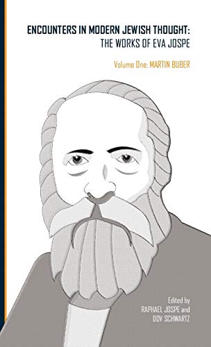 Encounters in Modern Jewish Thought: The Works of Eva Jospe (Volume One: Martin Buber) (Classics in Judaica)