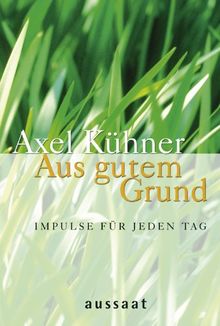 Aus gutem Grund: Impulse für jeden Tag