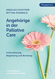 Angehörige in der Palliative Care: Unterstützung, Begleitung und Beratung (Pflegepraxis)
