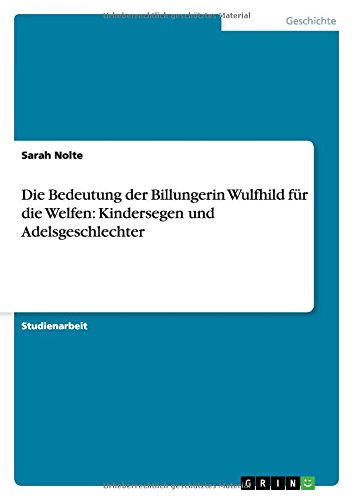 Die Bedeutung der Billungerin Wulfhild für die Welfen: Kindersegen und Adelsgeschlechter