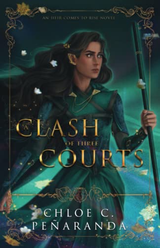 Peñaranda, Chloe C. A Clash Of Three Courts, An Heir Comes To Rise Book 4