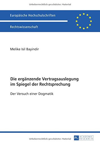 Die ergänzende Vertragsauslegung im Spiegel der Rechtsprechung: Der Versuch einer Dogmatik (Europäische Hochschulschriften - Reihe II)