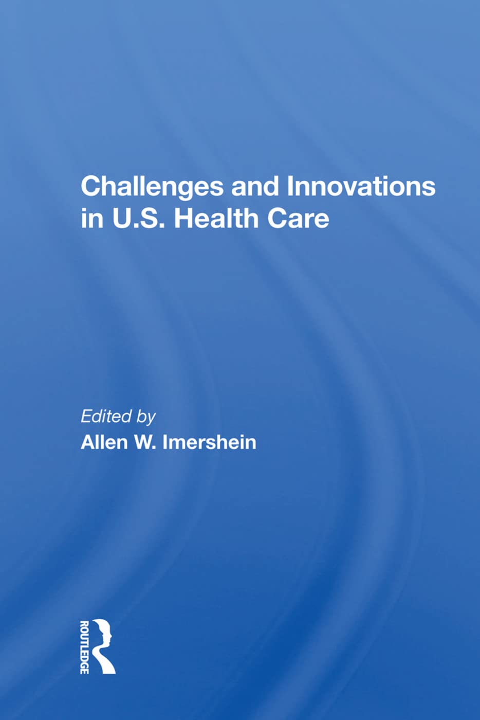 Challenges and Innovations in U.S. Health Care