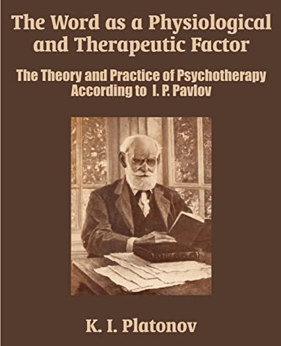 Platonov, K. I. The Word As A Physiological And Therapeutic Factor, The Theory And Practice Of Psychotherapy According To I. P. Pavlov