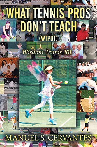 What Tennis Pros Don'T Teach (Wtpdt): Wisdom Tennis 101