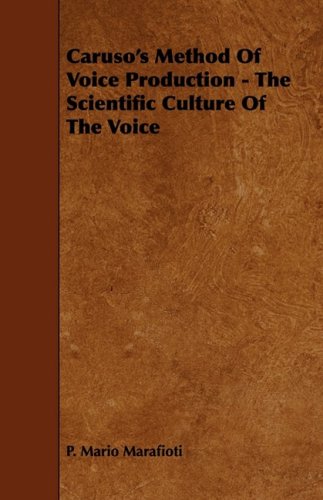 Caruso's Method Of Voice Production - The Scientific Culture Of The Voice