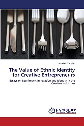 The Value of Ethnic Identity for Creative Entrepreneurs: Essays on Legitimacy, Innovation and Identity in the Creative Industries
