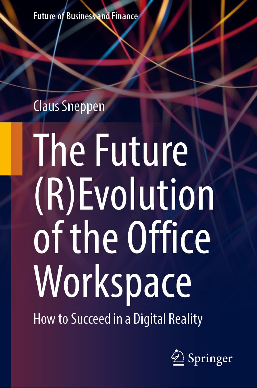 The Future (R)Evolution of the Office Workspace: How to Succeed in a Digital Reality (Future of Business and Finance)
