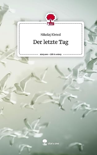 Der letzte Tag. Life is a Story - story.one