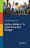 A Study Guide for Arthur Miller's "A View From the Bridge"