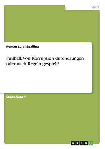 Fußball. Von Korruption durchdrungen oder nach Regeln gespielt?