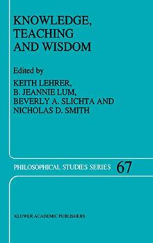 Knowledge, Teaching and Wisdom (Philosophical Studies Series, 67, Band 67)