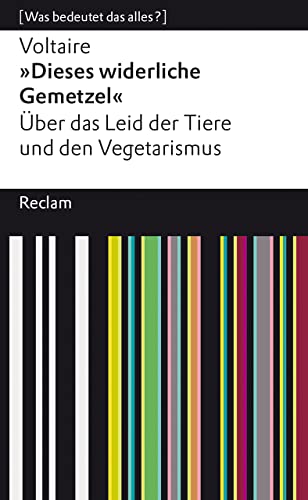 »Dieses widerliche Gemetzel«: Über das Leid der Tiere und den Vegetarismus. [Was bedeutet das alles?] (Reclams Universal-Bibliothek)