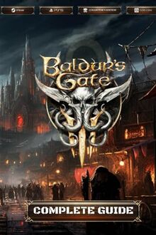 Baldur's Gate 3: COMPLETE GUIDE: Best Tips and Tricks, Walkthrough, 100% Guide - 100% Helpful [UPDATED AND EXPANDED]