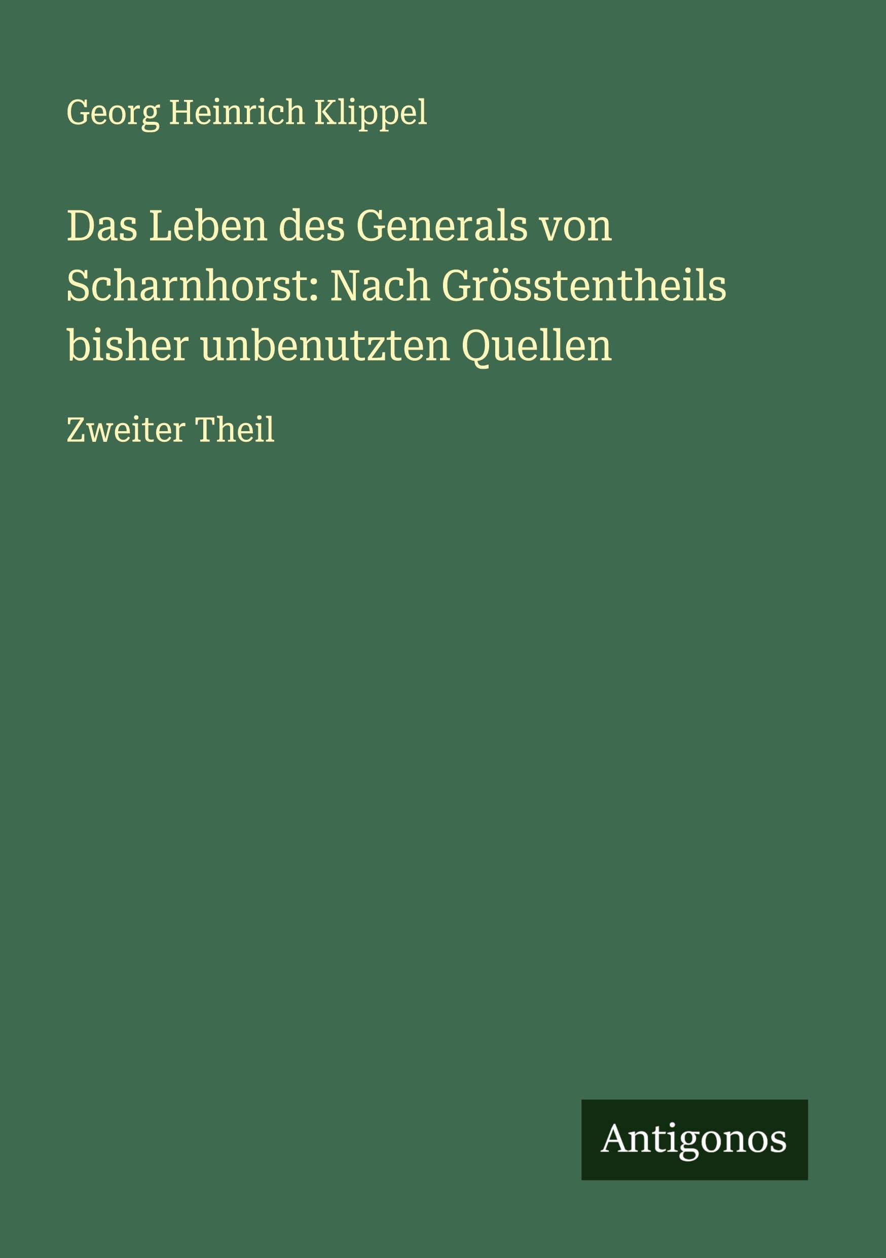 Das Leben des Generals von Scharnhorst: Nach Grösstentheils bisher unbenutzten Quellen: Zweiter Theil